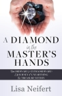 A Diamond in the Master's Hands: From Ordinary to Extraordinary: A Journey of Unearthing the Treasure Within By Lisa Neifert Cover Image