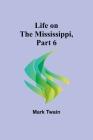 Life on the Mississippi, Part 6 By Mark Twain Cover Image