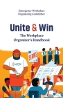 Unite and Win: The Workplace Organizer's Handbook Cover Image