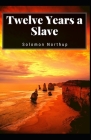 Twelve Years a Slave: Solomon Northup (History, Americas, Biography & autobiography, Classics, Literature) [Annotated] By Solomon Northup Cover Image