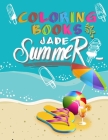 Coloring Books Jade Summer: An Adult Coloring Bookcoloring books jade summer gift with Beautiful Flowers, Adorable Animals, Fun cool Characters, a By Relaxing Summer Cover Image