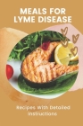Meals For Lyme Disease: Recipes With Detailed Instructions: Prepare Lyme Disease Recipes Cover Image