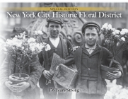 NYC Historic Floral District: 176 Years Strong By James Francois-Pijuan Cover Image
