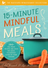 15-Minute Mindful Meals: 250+ Recipes and Ideas for Quick, Pleasurable & Healthy Home Cooking By Caleb Warnock, Lori Henderson  Cover Image