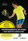Entrenamiento de Pádel: 1001 nuevos ejercicios By Juanjo Moyano Vazquez Cover Image