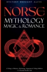 Norse Mythology, Magic & Romance: A Trilogy of History, Mythology, Paganism & Viking Folklore + A Fictional Nordic Tale: 3 books (3 books in 1) Cover Image