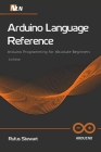 Arduino Language Reference: Arduino Programming for Absolute Beginners , 2nd Edition By Emma William, Rufus Stewart Cover Image