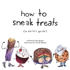 How to Sneak Treats: A Child's Guide By Sue Jaeger Cover Image