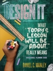 Design It: What Today's Lesson Will Be About... Really Means By Daniel C. Manley, Troy Butler (Editor) Cover Image