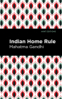Indian Home Rule By Mahatma Gandhi, Mint Editions (Contribution by) Cover Image