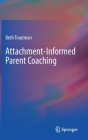 Attachment-Informed Parent Coaching By Beth Troutman Cover Image