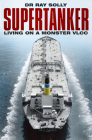 Supertanker: Living on a Monster VLCC By Ray Solly Cover Image