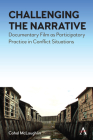 Challenging the Narrative: Documentary Film as Participatory Practice in Conflict Situations Cover Image