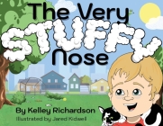 The Very Stuffy Nose: I'll keep my mouth closed and I'll breathe through my nose. By Kelley Richardson, Jared Kidwell (Illustrator) Cover Image