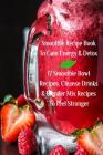 Smoothie Recipe Book To Gain Energy & Detox 17 Smoothie Bowl Recipes, Cleanse Drinks & Blender Mix Recipes To Feel Stronger Cover Image