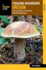 Foraging Mushrooms Oregon: Finding, Identifying, and Preparing Edible Wild Mushrooms Cover Image