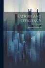 Fatigue and Efficiency By Josephine Goldmark Cover Image