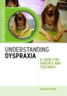 Understanding Dyspraxia: A Guide for Parents and Teachers (Jkp Essentials) By Maureen Boon Cover Image