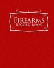 Firearms Record Book: ATF Log Book, Gun Log Book, FFL Log Book, Gun Catalog, Red Cover Cover Image