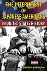 The Internment of Japanese Americans in United States History By David K. Fremon Cover Image