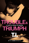 Trouble & Triumph: A Novel of Power & Beauty By Tip 'T.I.' Harris, David Ritz Cover Image