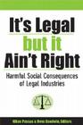 It's Legal but It Ain't Right: Harmful Social Consequences of Legal Industries (Evolving Values For A Capitalist World) Cover Image