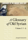 A Glossary of Old Syrian: Volume 1: ʔ - ḳ (Languages of the Ancient Near East #8) By Joaquin Sanmartín Cover Image