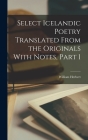 Select Icelandic Poetry Translated From the Originals With Notes, Part 1 By William Herbert Cover Image