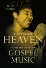 A City Called Heaven: Chicago and the Birth of Gospel Music (Music in American Life) Cover Image