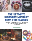 The Ultimate KUMIHIMO Mastery Book for Newbies: Unlock Your Creativity with Step by Step Braided and Beaded Patterns Cover Image