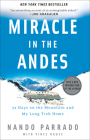 Miracle in the Andes: 72 Days on the Mountain and My Long Trek Home By Nando Parrado, Vince Rause Cover Image