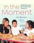 In the Moment: Conferring in the Elementary Math Classroom By Jen Munson Cover Image