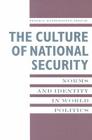 The Culture of National Security: Norms and Identity in World Politics (New Directions in World Politics) Cover Image