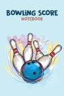 Bowling Score Notebook: Scoring Pad for Bowlers great as a Game Record Keeper Notebook for Bowling Cover Image