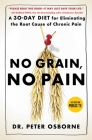 No Grain, No Pain: A 30-Day Diet for Eliminating the Root Cause of Chronic Pain By Peter Osborne Cover Image