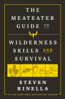 The MeatEater Guide to Wilderness Skills and Survival By Steven Rinella Cover Image