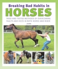 Breaking Bad Habits in Horses: Tried and Tested Methods of Overcoming Faults and Vices By Jo Bird Cover Image