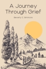 A Journey Through Grief By Beverly C. Simmons Cover Image