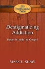 Destigmatizing Addiction: Hope Through the Gospel Cover Image