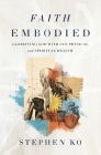 Faith Embodied: Glorifying God with Our Physical and Spiritual Health Cover Image