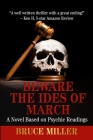 Beware the Ides of March: A Novel Based on Psychic Readings By Bruce Miller Cover Image