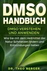 DMSO Handbuch: DMSO verstehen und anwenden. Wie Sie mit dem Heilmittel der Natur Schmerzen lindern und Entzündungen heilen. Cover Image