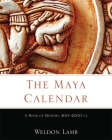 The Maya Calendar: A Book of Months, 400-2000 Ce By Weldon Lamb Cover Image
