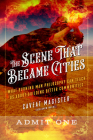 The Scene That Became Cities: What Burning Man Philosophy Can Teach Us about Building Better Communities By Caveat Magister (Benjamin Wachs) Cover Image
