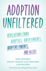 Adoption Unfiltered: Revelations from Adoptees, Birth Parents, Adoptive Parents, and Allies By Sara Easterly, Kelsey Vander Vliet Ranyard, Lori Holden Cover Image