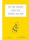 Be the Person Your Dog Thinks You Are By Liza Donnelly (Illustrator), C. J. Frick Cover Image
