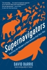 Supernavigators: Exploring the Wonders of How Animals Find Their Way By David Barrie Cover Image