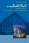 Die Industrie- Und Handelskammer Zu Berlin: Ein Beitrag Zur Wirtschaftsgeschichte Berlins Cover Image