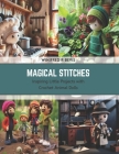 Magical Stitches: Inspiring Little Projects with Crochet Animal Dolls Cover Image