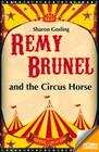 Remy Brunel and the Circus Horse By Sharon Gosling Cover Image